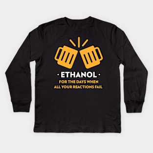 Ethanol, for When All Your Reactions Fail Kids Long Sleeve T-Shirt